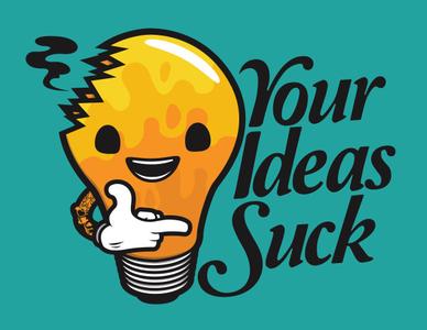 you suck You Ideas Suck
