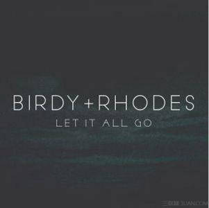 let it all go birdy Birdy Rhodes《Let It All Go（让一切离去）》歌词